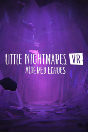 LITTLE NIGHTMARES: ALTERED ECHOES VR2